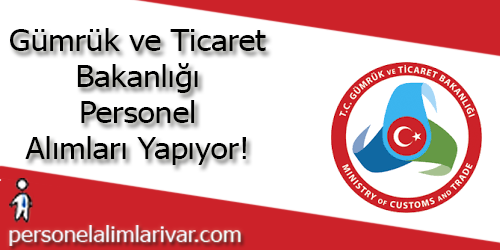 Gümrük ve Ticaret Bakanlığı Personel Alımı ve İş İlanları