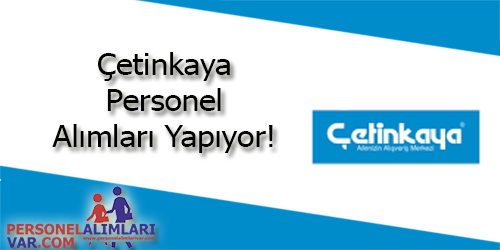 Çetinkaya İş Başvurusu ve İş İlanları 2026