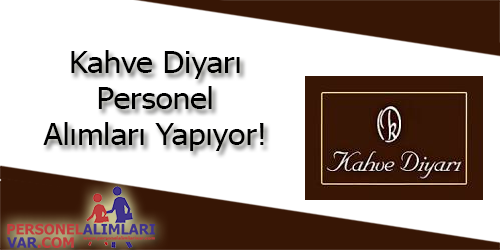 Kahve Diyarı İş Başvurusu ve İş İlanları 2026