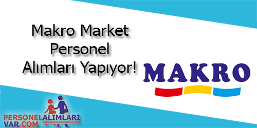 Makro Market Personel Alımı ve İş İlanları