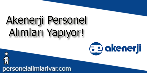 Akenerji Personel Alımı ve İş İlanları 